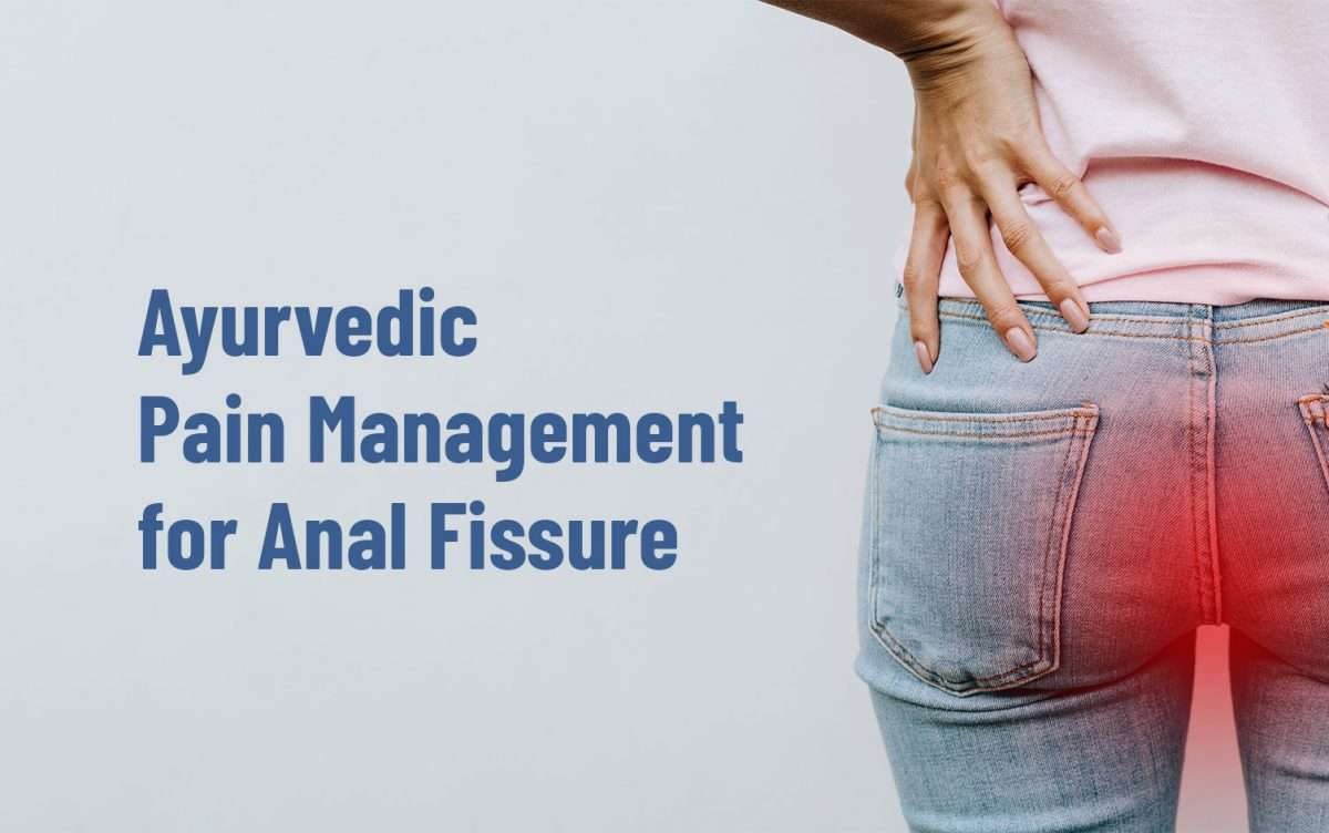 Ayurvedic-Pain-Management-for-Anal-Fissure-1200x752.jpg